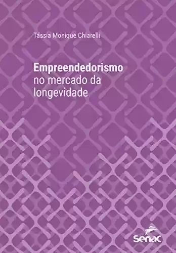 Livro PDF: Empreendedorismo no mercado da longevidade (Série Universitária)