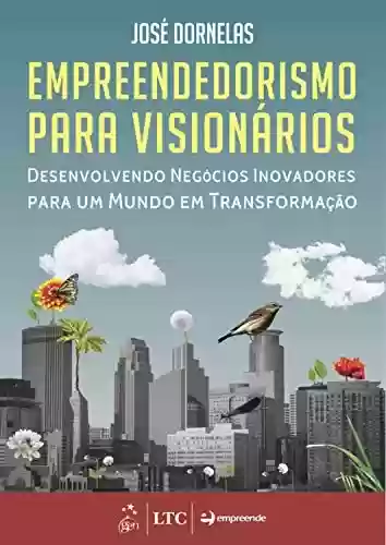 Livro PDF: Empreendedorismo para Visionários - Desenvolvendo Negócios Inovadores para um Mundo em Transformação