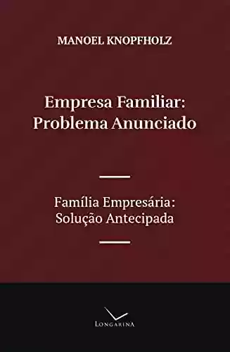 Livro PDF: Empresa Familiar, Problema Anunciado: Família Empresária, Solução Antecipada