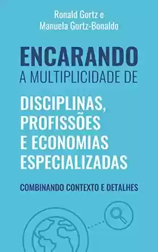 Livro PDF: Encarando a multiplicidade de disciplinas, profissões e economias especializadas: Combinando contexto e detalhes