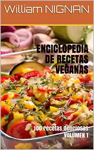 Livro PDF: ENCICLOPEDIA DE RECETAS VEGANAS : 100 recetas deliciosas VOLÚMEN 1 (Spanish Edition)