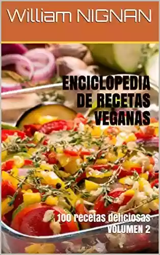 Livro PDF: ENCICLOPEDIA DE RECETAS VEGANAS : 100 recetas deliciosas VOLUMEN 2 (Spanish Edition)