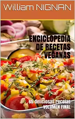 Livro PDF: ENCICLOPEDIA DE RECETAS VEGANAS : 65 deliciosas recetas VOLUMEN FINAL (Spanish Edition)
