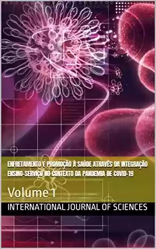Livro PDF: Enfretamento e promoção à saúde através da integração ensino-serviço no contexto da pandemia de COVID-19: Volume 1