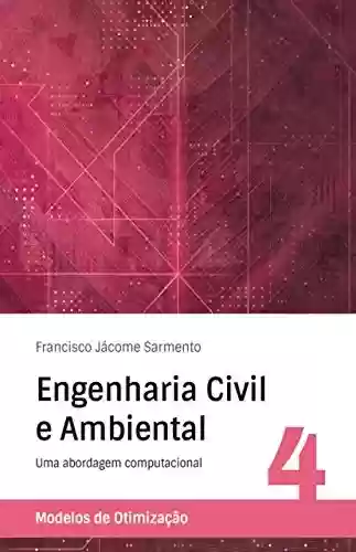 Livro PDF: Engenharia Civil e Ambiental - Uma abordagem computacional: Volume 4 - Modelos de Otimização