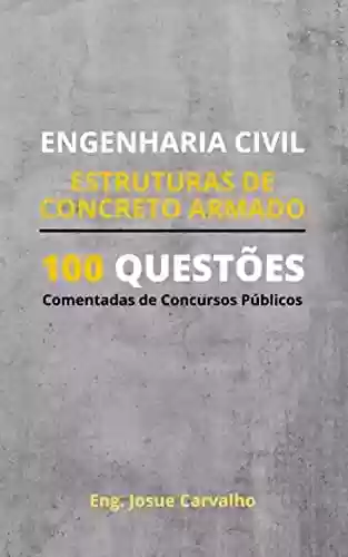 Livro PDF: ENGENHARIA CIVIL: Estruturas de Concreto Armado: 100 Questões Comentadas de Concursos Públicos