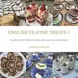 Livro PDF: English Teatime Treats 3: The Best Recipes For Tarts, Pies, And Mini-Puds Made Simple (English Edition)