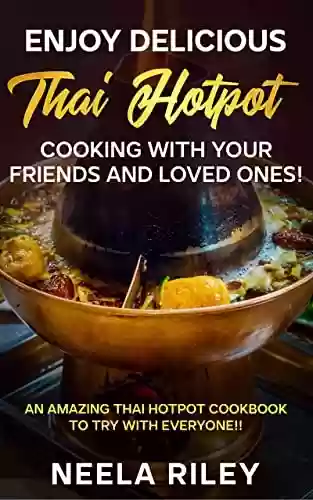 Capa do livro: Enjoy Delicious Thai Hotpot Cooking with Your Friends and Loved Ones!: An Amazing Thai Hotpot Cookbook to Try with Everyone!! (English Edition) - Ler Online pdf