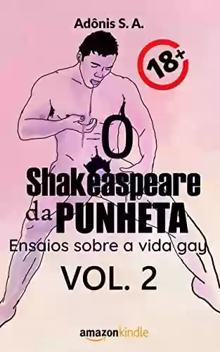 Capa do livro: Ensaios sobre a vida gay, Vol. 2: devaneios eróticos +18 (O Shakespeare da Punheta) - Ler Online pdf