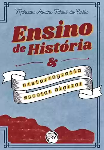 Capa do livro: Ensino de história e historiografia escolar digital - Ler Online pdf