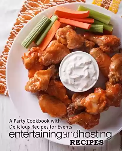Capa do livro: Entertaining and Hosting Recipes: A Party Cookbook with Delicious Recipes for Events (2nd Edition) (English Edition) - Ler Online pdf