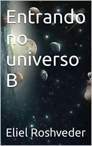 Livro PDF Entrando no universo B (Aliens e Mundos Paralelos Livro 15)