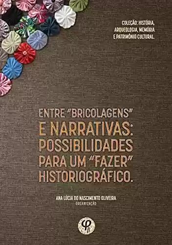Capa do livro: Entre "bricolagens" e narrativas: possibilidades para um "fazer" historiográfico. - Ler Online pdf