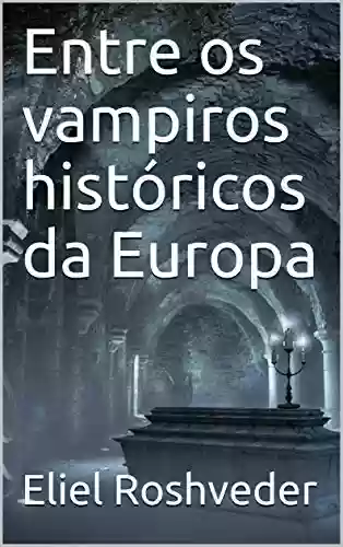Capa do livro: Entre os vampiros históricos da Europa (SÉRIE CONTOS DE SUSPENSE E TERROR Livro 34) - Ler Online pdf