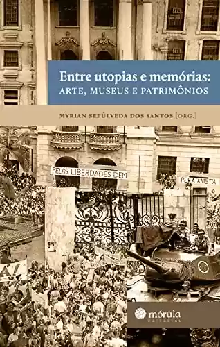 Livro PDF: Entre utopias e memórias: arte, museus e patrimônio