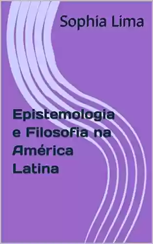 Capa do livro: Epistemologia e Filosofia na América Latina - Ler Online pdf