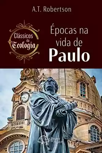 Capa do livro: Épocas na vida de Paulo: Clássicos da Teologia (Classicos da Teologia) - Ler Online pdf