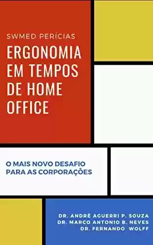Livro PDF: ERGONOMIA EM TEMPOS DE HOME OFFICE: O MAIS NOVO DESAFIO PARA AS CORPORAÇÕES