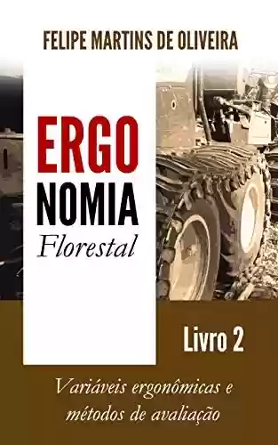 Livro PDF: Ergonomia Florestal - Livro 2: Variáveis ergonômicas e métodos de avaliação