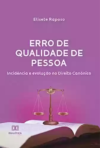 Capa do livro: Erro de Qualidade de Pessoa: incidência e evolução no Direito Canônico - Ler Online pdf