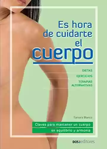 Livro PDF: ES HORA DE CUIDARTE EL CUERPO: claves para mantener un cuerpo en equilibrio y armonía (Dieta nº 9) (Spanish Edition)