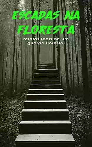 Capa do livro: Escadas na floresta: Relatos de um agente florestal - Ler Online pdf