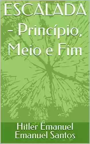 Livro PDF: ESCALADA - Princípio, Meio e Fim