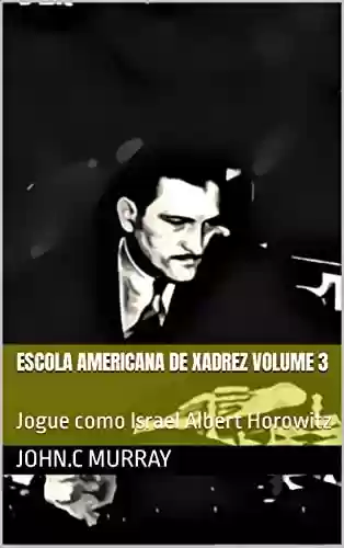 Livro PDF: Escola Americana de Xadrez Volume 3: Jogue como Israel Albert Horowitz