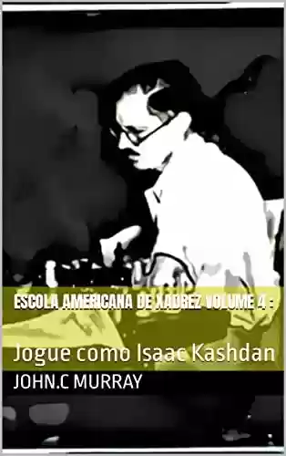 Livro PDF: Escola Americana de Xadrez Volume 4 : : Jogue como Isaac Kashdan