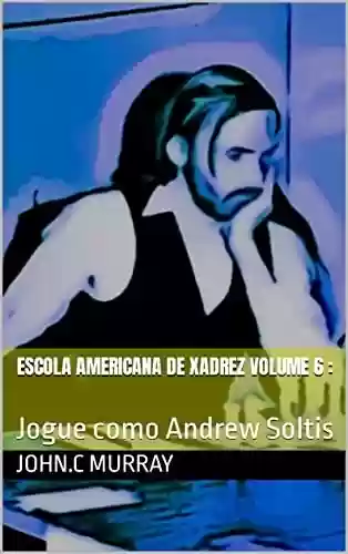Livro PDF: Escola Americana de Xadrez Volume 6 : : Jogue como Andrew Soltis
