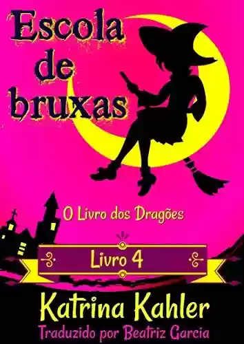 Livro PDF Escola de Bruxas – Livro 4: O Livro dos Dragões (Escola de Bruxas - Livro 4)