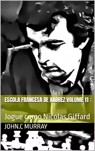 Livro PDF: Escola Francesa de Xadrez Volume 11 :: Jogue como Nicolas Giffard