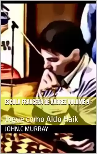 Livro PDF: Escola Francesa de Xadrez Volume 9 : : Jogue como Aldo Haik