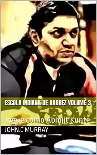 Livro PDF: Escola Indiana de Xadrez volume 3 :: Jogue como Abhijit Kunte