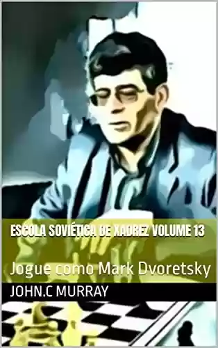 Livro PDF: Escola Soviética de Xadrez volume 13: Jogue como Mark Dvoretsky