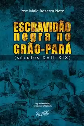 Livro PDF: Escravidão Negra no Grão-Pará: Séculos XVII - XIX