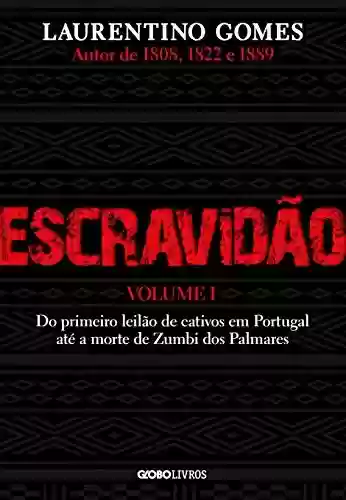 Livro PDF Escravidão – Volume 1: Do primeiro leilão de cativos em Portugal até a morte de Zumbi dos Palmares