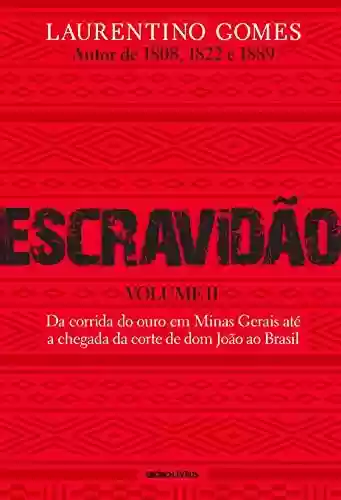 Livro PDF: Escravidão - Volume 2: Da corrida do ouro em Minas Gerais até a chegada da corte de dom João ao Brasil
