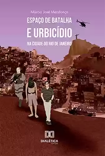 Capa do livro: Espaço de batalha e urbicídio na cidade do Rio de Janeiro - Ler Online pdf