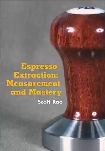 Livro PDF: Espresso Extraction: Measurement and Mastery (English Edition)