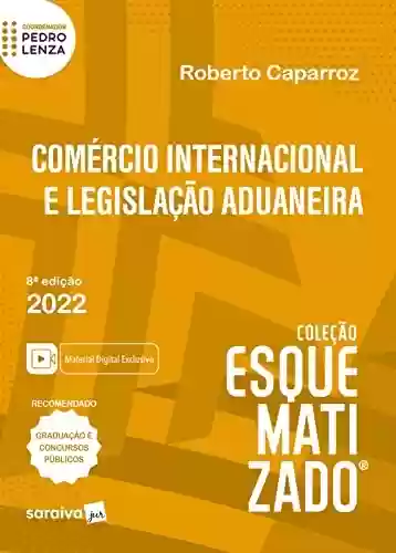 Livro PDF: Esquematizado - Comércio Internacional e Legislação Aduaneira
