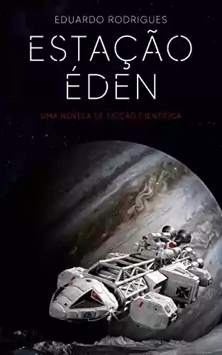 Capa do livro: Estação Éden: Uma novela de ficção-científica - Ler Online pdf