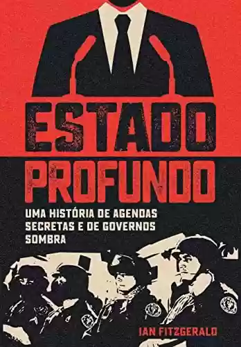 Capa do livro: Estado Profundo - Uma História De Agendas Secretas E De Governos Sombra - Ler Online pdf
