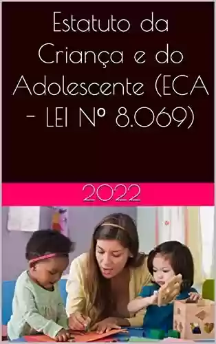 Capa do livro: Estatuto da Criança e do Adolescente (ECA - LEI Nº 8.069): Editado especialmente para Kindle. Navegue com facilidade. - Ler Online pdf