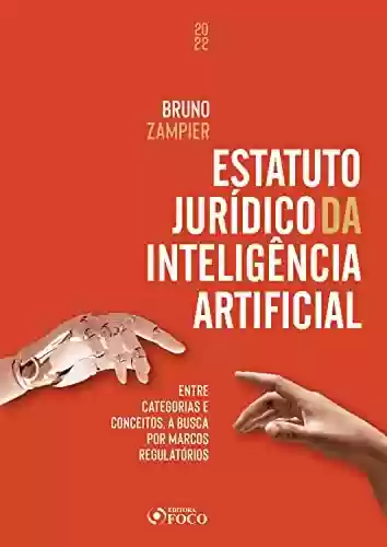Livro PDF: Estatuto Jurídico da Inteligência Artificial: Entre categorias e conceitos, a busca por marcos regulatórios