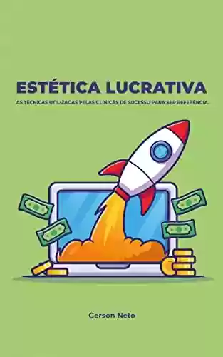 Livro PDF: Estética Lucrativa: As técnicas utilizadas pelas clínicas de sucesso para ser referência.