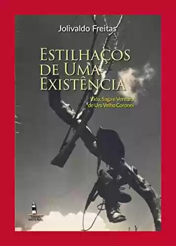 Capa do livro: Estilhaços de uma existência: Vida, Saga e Ventura de Um Velho Coronel - Ler Online pdf