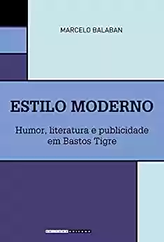 Capa do livro: Estilo Moderno: Humor, literatura e publicidade em Bastos Tigre - Ler Online pdf