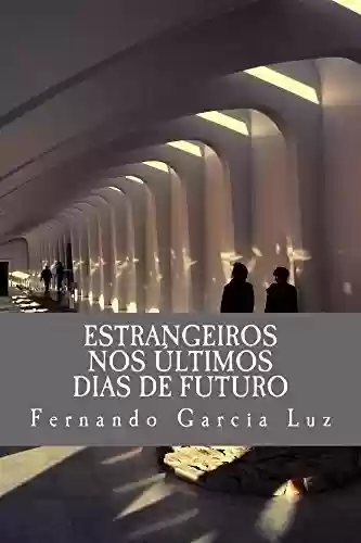 Capa do livro: Estrangeiros nos Últimos Dias de Futuro - Ler Online pdf