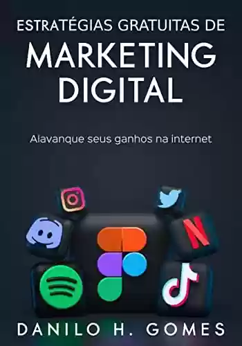 Livro PDF: Estratégias Gratuitas de Marketing Digital: Alavanque seus ganhos na internet